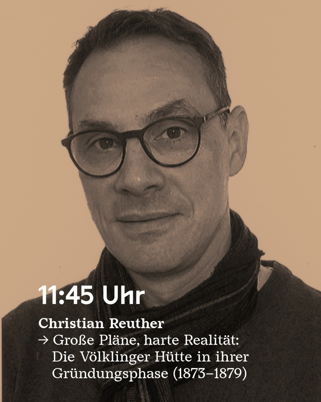 Christian Reuther spricht um 11.45 zu Große Pläne, harte Realität: Die Völklinger Hütte in ihrer Gründungsphase (1873 - 1879)