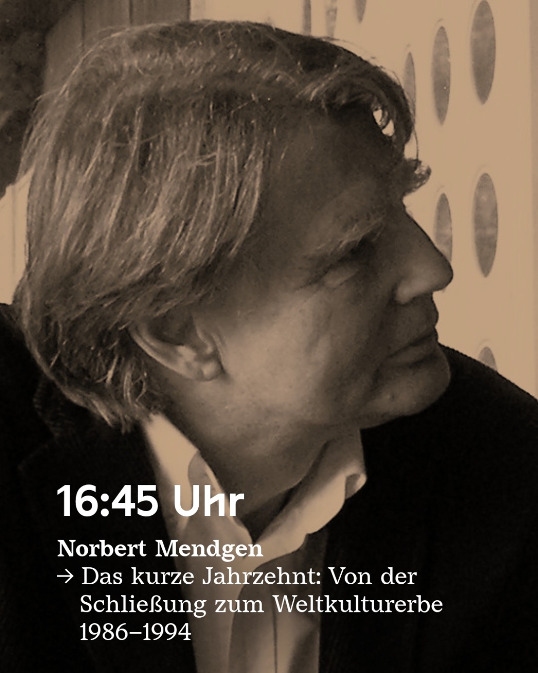 Norbert Mendgen spricht um 16:45 über das kurze Jahrzehnt: Von der Schließung zum Weltkulturerbe 1986-1994